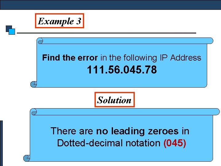 Example 3 Find the error in the following IP Address 111. 56. 045. 78