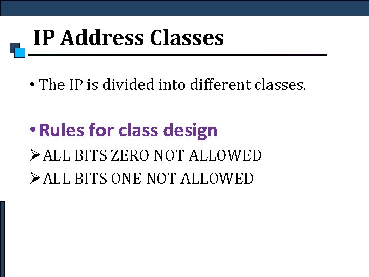 IP Address Classes • The IP is divided into different classes. • Rules for