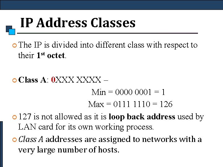 IP Address Classes The IP is divided into different class with respect to their