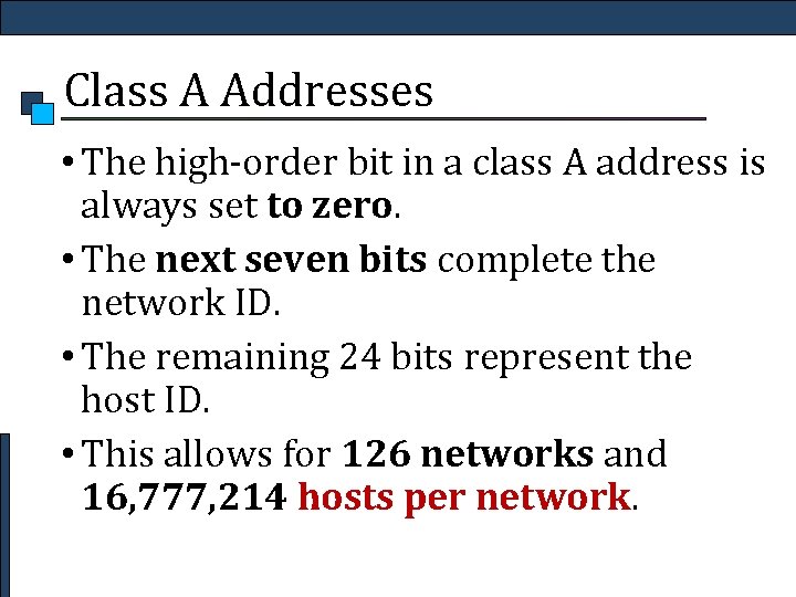 Class A Addresses • The high-order bit in a class A address is always