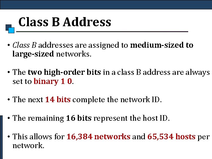 Class B Address • Class B addresses are assigned to medium-sized to large-sized networks.