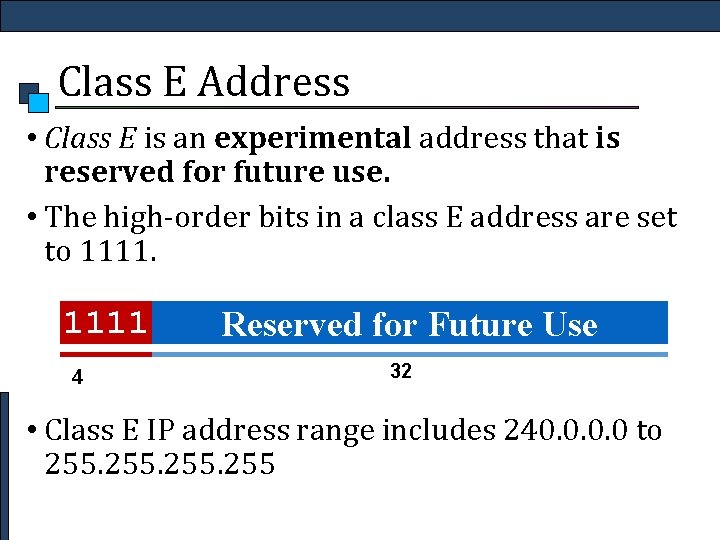 Class E Address • Class E is an experimental address that is reserved for