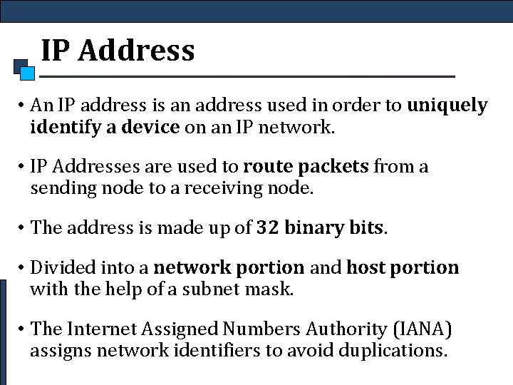 IP Address • An IP address is an address used in order to uniquely