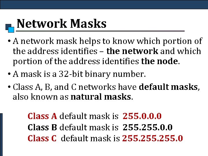 Network Masks • A network mask helps to know which portion of the address