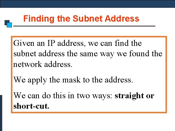 Finding the Subnet Address Given an IP address, we can find the subnet address