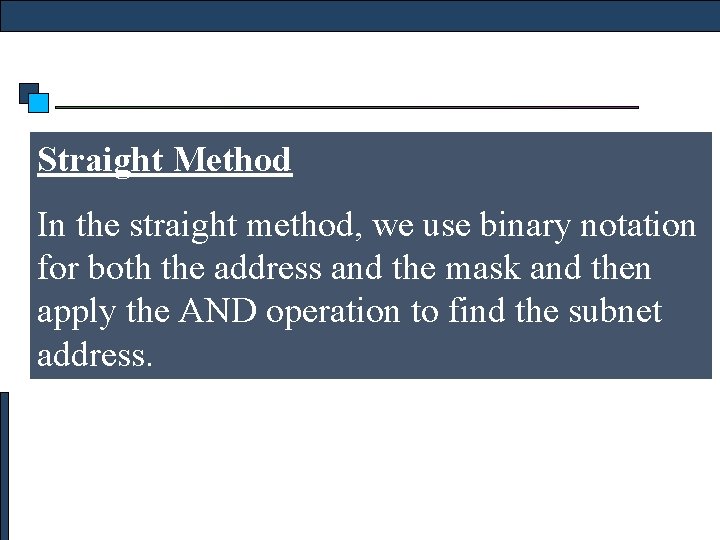 Straight Method In the straight method, we use binary notation for both the address