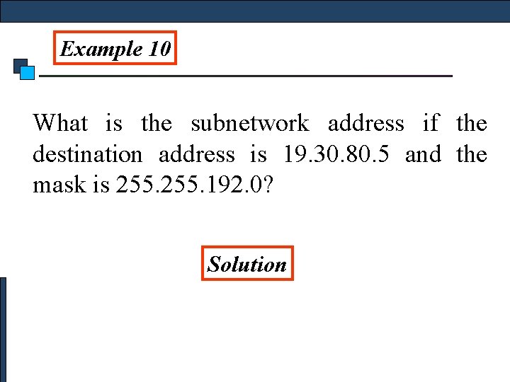 Example 10 What is the subnetwork address if the destination address is 19. 30.