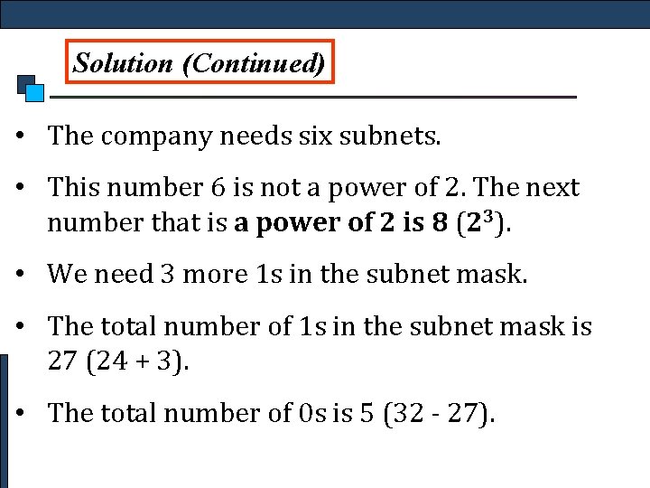 Solution (Continued) • The company needs six subnets. • This number 6 is not