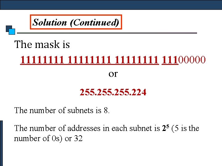 Solution (Continued) The mask is 11111111 11100000 or 255. 224 The number of subnets