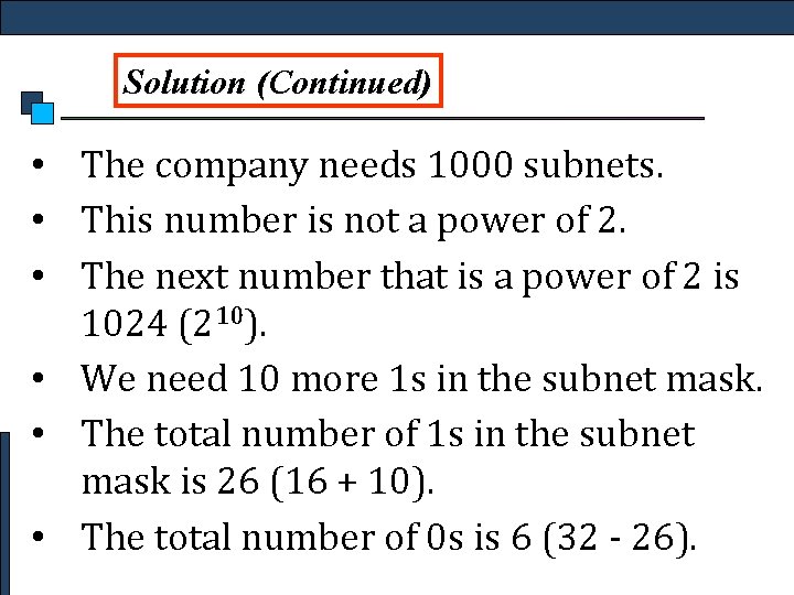 Solution (Continued) • The company needs 1000 subnets. • This number is not a