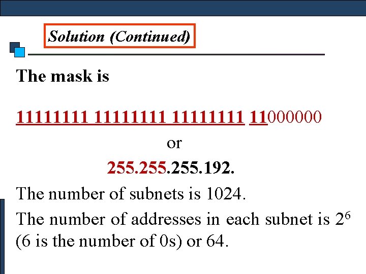 Solution (Continued) The mask is 11111111 11000000 or 255. 192. The number of subnets