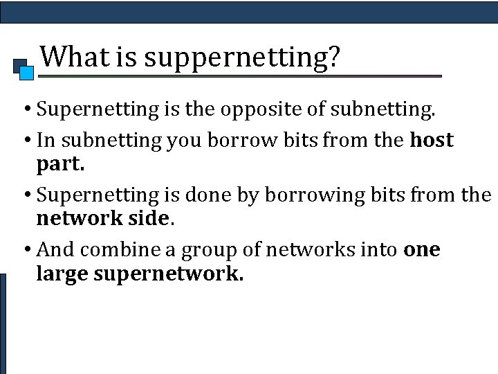 What is suppernetting? • Supernetting is the opposite of subnetting. • In subnetting you