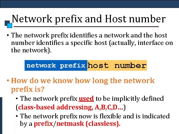 Network prefix and Host number • The network prefix identifies a network and the