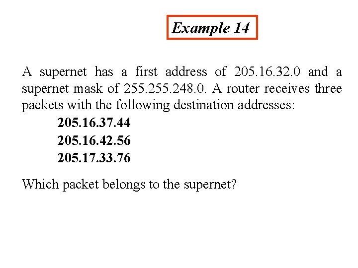 Example 14 A supernet has a first address of 205. 16. 32. 0 and