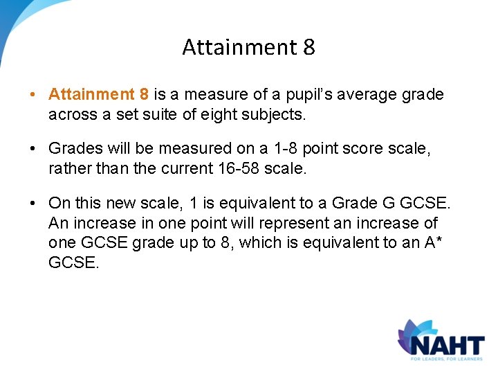Attainment 8 • Attainment 8 is a measure of a pupil’s average grade across Attainment 8 • Attainment 8 is a measure of a pupil’s average grade across