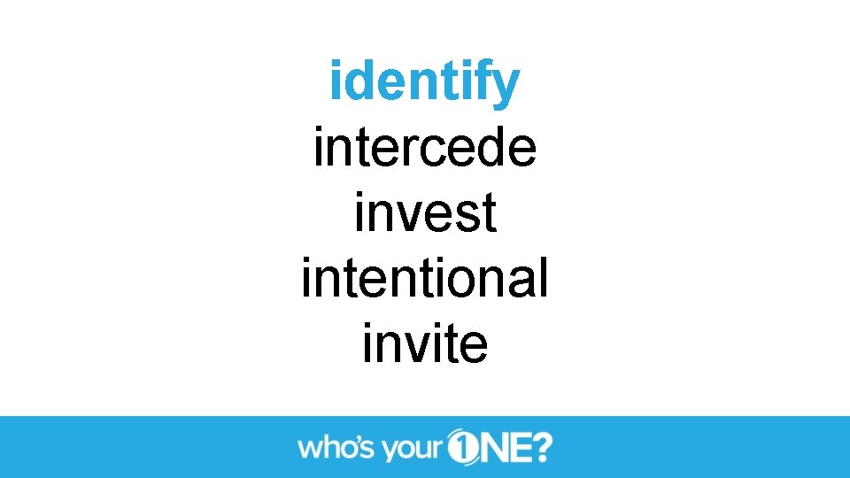 identify intercede invest intentional invite 