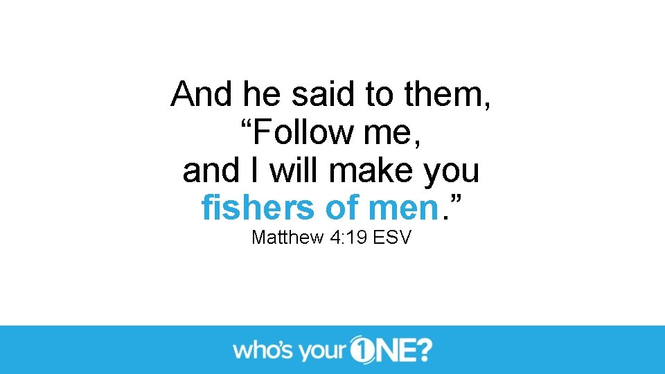 And he said to them, “Follow me, and I will make you fishers of