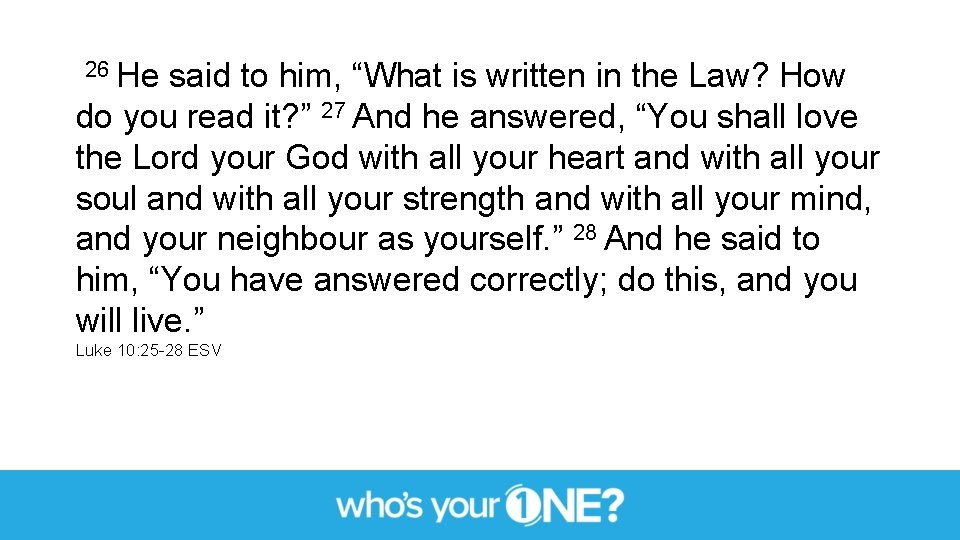  26 He said to him, “What is written in the Law? How do