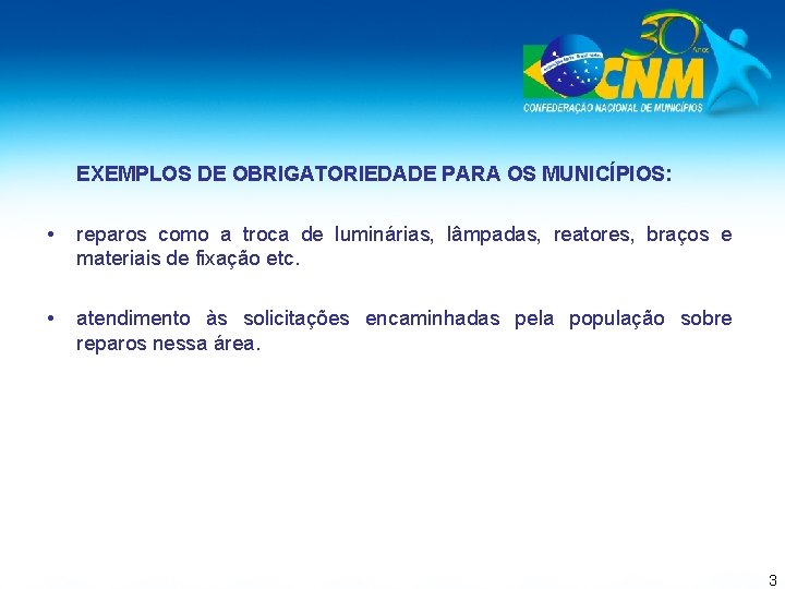 EXEMPLOS DE OBRIGATORIEDADE PARA OS MUNICÍPIOS: • reparos como a troca de luminárias, lâmpadas,