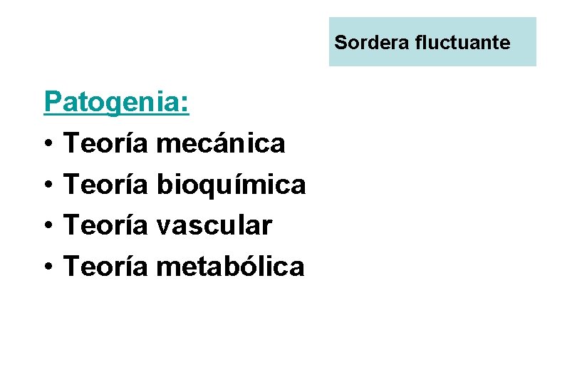 Sordera fluctuante Patogenia: • Teoría mecánica • Teoría bioquímica • Teoría vascular • Teoría