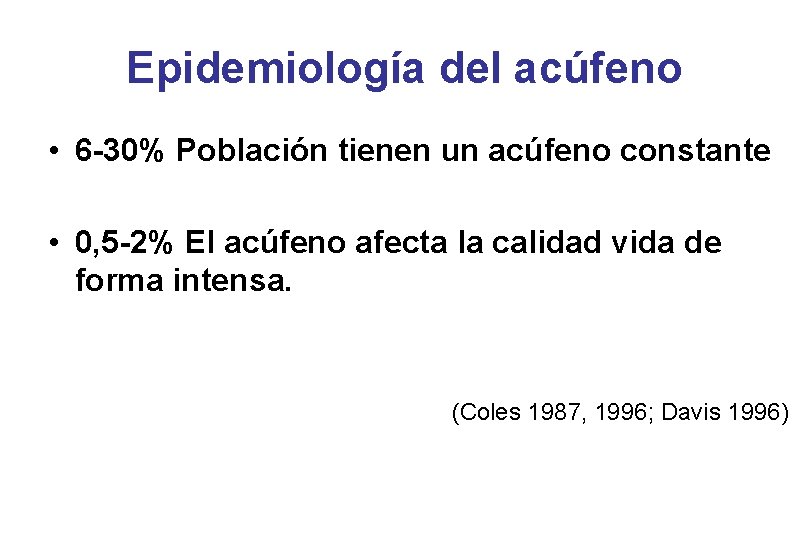 Epidemiología del acúfeno • 6 -30% Población tienen un acúfeno constante • 0, 5