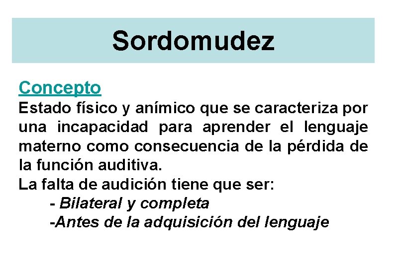 Sordomudez Concepto Estado físico y anímico que se caracteriza por una incapacidad para aprender