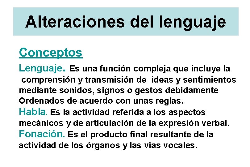 Alteraciones del lenguaje Conceptos Lenguaje. Es una función compleja que incluye la comprensión y