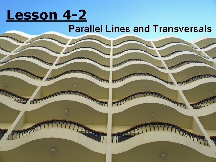 Lesson 4 -2 Parallel Lines and Transversals 