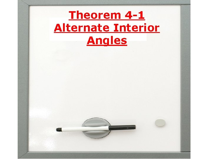 Theorem 4 -1 Alternate Interior Angles 