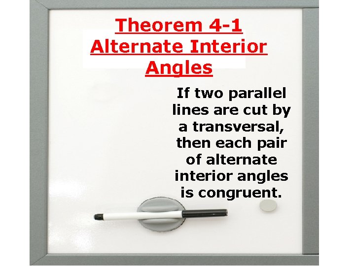 Theorem 4 -1 Alternate Interior Angles If two parallel lines are cut by a