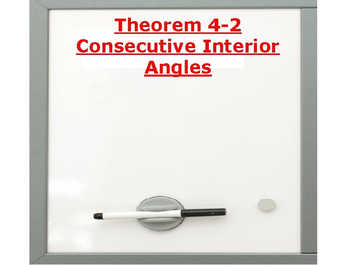 Theorem 4 -2 Consecutive Interior Angles 