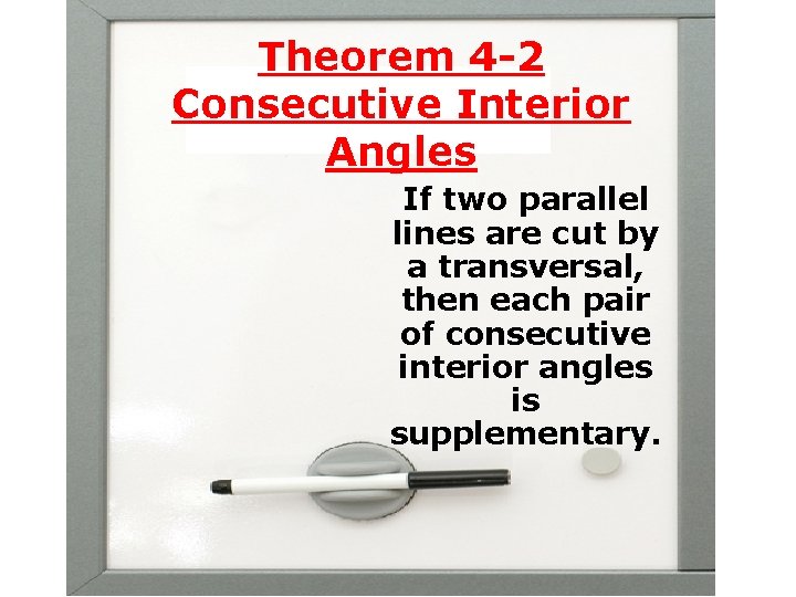 Theorem 4 -2 Consecutive Interior Angles If two parallel lines are cut by a