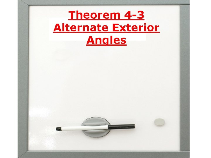 Theorem 4 -3 Alternate Exterior Angles 