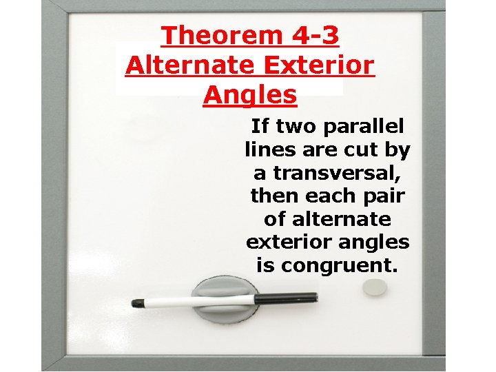 Theorem 4 -3 Alternate Exterior Angles If two parallel lines are cut by a