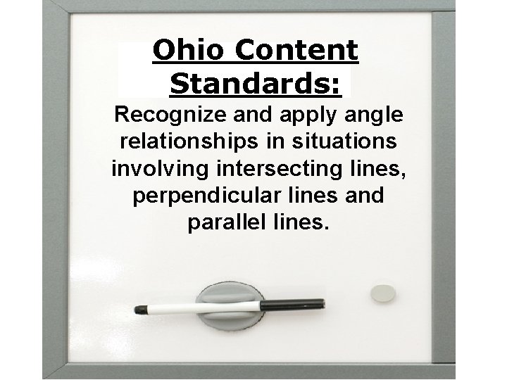 Ohio Content Standards: Recognize and apply angle relationships in situations involving intersecting lines, perpendicular