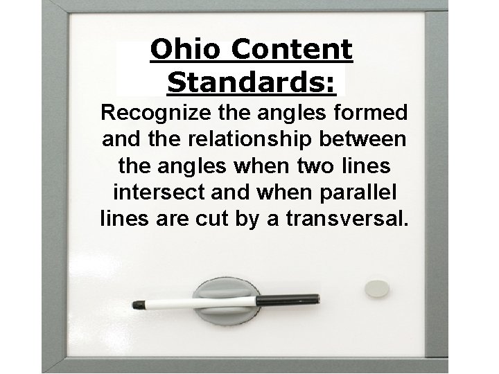 Ohio Content Standards: Recognize the angles formed and the relationship between the angles when