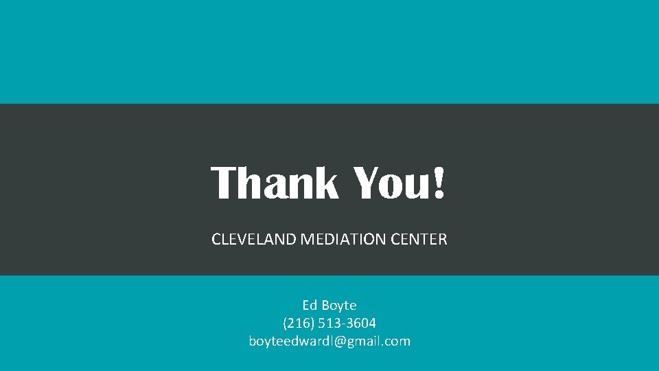 Thank You! CLEVELAND MEDIATION CENTER Ed Boyte (216) 513 -3604 boyteedwardl@gmail. com 
