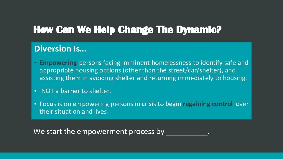 How Can We Help Change The Dynamic? Diversion Is… • Empowering persons facing imminent