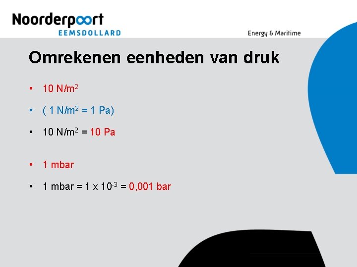 Omrekenen eenheden van druk • 10 N/m 2 • ( 1 N/m 2 =