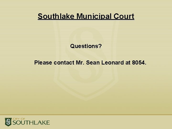 Southlake Municipal Court Questions? Please contact Mr. Sean Leonard at 8054. 
