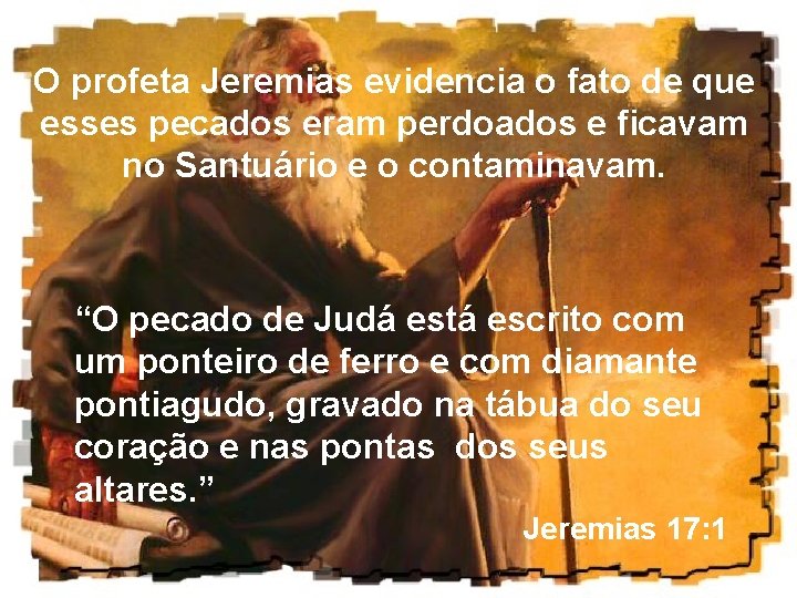 O profeta Jeremias evidencia o fato de que esses pecados eram perdoados e ficavam