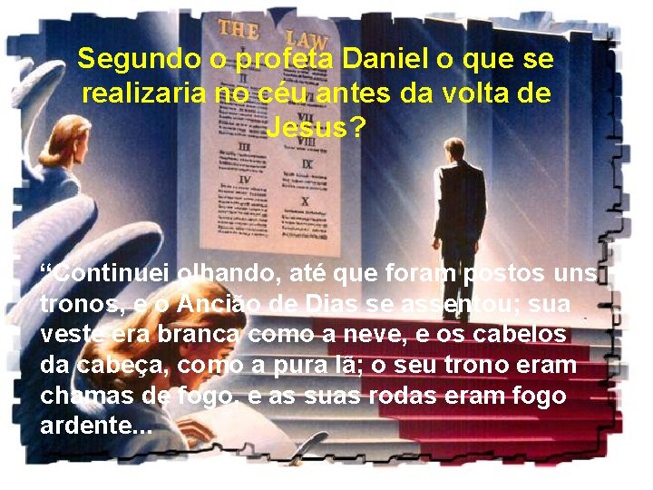 Segundo o profeta Daniel o que se realizaria no céu antes da volta de