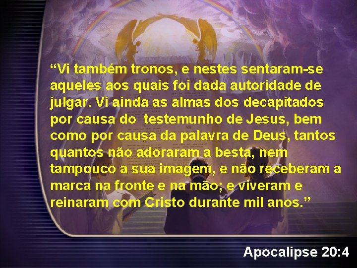 “Vi também tronos, e nestes sentaram-se aqueles aos quais foi dada autoridade de julgar.