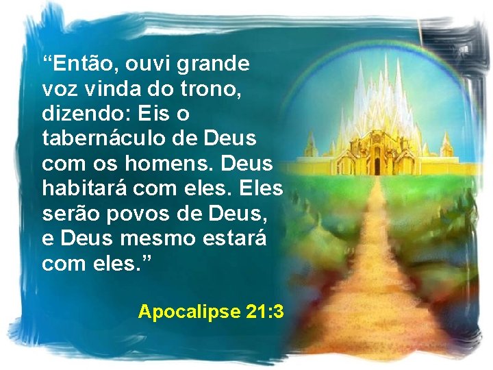 “Então, ouvi grande voz vinda do trono, dizendo: Eis o tabernáculo de Deus com