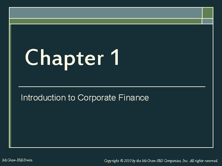 Chapter 1 Introduction to Corporate Finance Mc. Graw-Hill/Irwin Copyright © 2010 by the Mc.