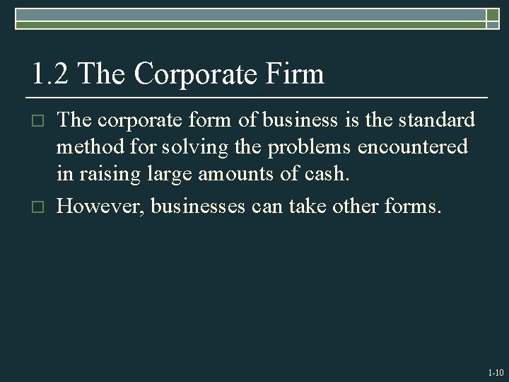1. 2 The Corporate Firm o o The corporate form of business is the