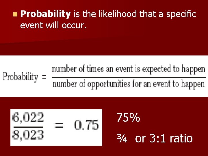 n Probability is the likelihood that a specific event will occur. 75% ¾ or n Probability is the likelihood that a specific event will occur. 75% ¾ or