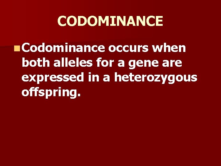 CODOMINANCE n Codominance occurs when both alleles for a gene are expressed in a CODOMINANCE n Codominance occurs when both alleles for a gene are expressed in a