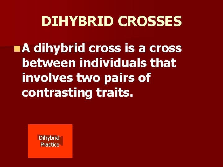 DIHYBRID CROSSES n. A dihybrid cross is a cross between individuals that involves two DIHYBRID CROSSES n. A dihybrid cross is a cross between individuals that involves two
