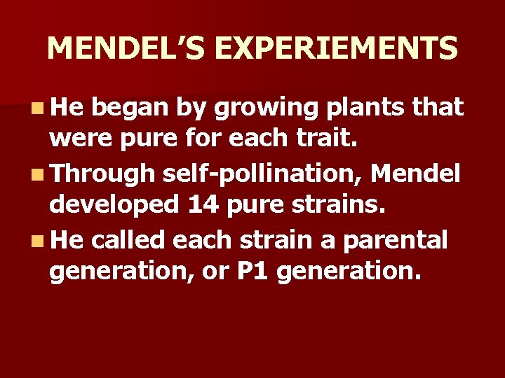 MENDEL’S EXPERIEMENTS n He began by growing plants that were pure for each trait. MENDEL’S EXPERIEMENTS n He began by growing plants that were pure for each trait.